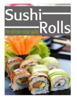 Sushi Rolls - The Ultimate Recipe Guide