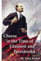 Cheese in the Time of Glasnost and Perestroika