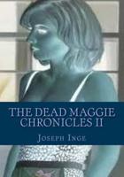 The Dead Maggie Chronicles II