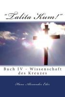 "Talita Kum!" Buch IV - Gewissenschaft Des Kreuzes