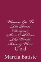Women Go To The Dress Designer Show All Over The World Serving Wine