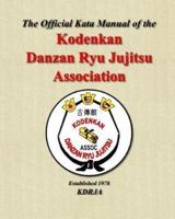 The Official Kata Manual of the Kodenkan Danzan Ryu Jujitsu Association