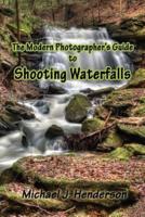 The Modern Photographer's Guide to Shooting Waterfalls