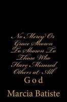 No Mercy or Grace Shown to Shown to Those Who Have Misused Others at All