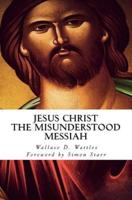 Jesus Christ - The Misunderstood Messiah