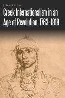 Creek Internationalism in an Age of Revolution, 1763-1818