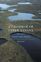 A Grammar of Upper Tanana. Volume 2 Semantics, Syntax, Discourse