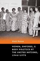 Women, Empires, and Body Politics at the United Nations, 1946-1975