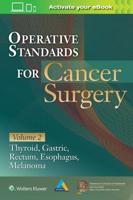 Operative Standards for Cancer Surgery. Volume 2 Esophagus, Melanoma, Rectum, Stomach, Thyroid