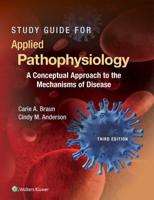 Study Guide for Applied Pathophysiology, a Conceptual Approach to the Mechanisms of Disease, Third Edition
