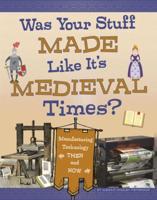 Was Your Stuff Made Like It's Medieval Times?