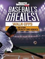 Baseball's Greatest Walk-Offs and Other Crunch-Time Heroics