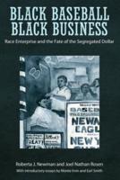 Black Baseball, Black Business: Race Enterprise and the Fate of the Segregated Dollar