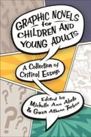 Graphic Novels for Children and Young Adults: A Collection of Critical Essays