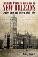 Intimate Partner Violence in New Orleans: Gender, Race, and Reform, 1840-1900
