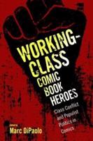 Working-Class Comic Book Heroes: Class Conflict and Populist Politics in Comics