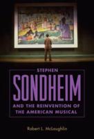 Stephen Sondheim and the Reinvention of the American Musical
