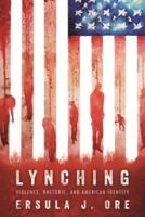 Lynching: Violence, Rhetoric, and American Identity