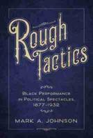 Rough Tactics: Black Performance in Political Spectacles, 1877-1932