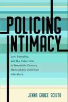 Policing Intimacy: Law, Sexuality, and the Color Line in Twentieth-Century Hemispheric American Literature
