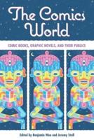 Comics World: Comic Books, Graphic Novels, and Their Publics