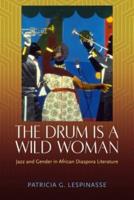 Drum Is a Wild Woman: Jazz and Gender in African Diaspora Literature (Hardback)