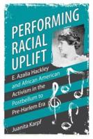 Performing Racial Uplift: E. Azalia Hackley and African American Activism in the Post-Bellum to Pre-Harlem Era