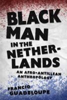 Black Man in the Netherlands: An Afro-Antillean Anthropology (Hardback)