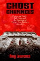 Ghost Channels: Paranormal Reality Television and the Haunting of Twenty-First-Century America