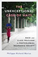 Unexceptional Case of Haiti: Race and Class Privilege in Postcolonial Bourgeois Society