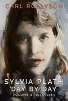 Sylvia Plath Day by Day. Volume 2 1955-1963