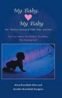 My Baby, My Baby Our Timeless Journey of Faith, Hope, and Love: Two True Stories, Two Mothers, Two Babies, One Amazing God!