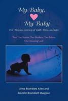 My Baby, My Baby Our Timeless Journey of Faith, Hope, and Love: Two True Stories, Two Mothers, Two Babies, One Amazing God!