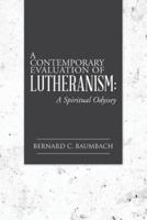 A Contemporary Evaluation of Lutheranism: A Spiritual Odyssey