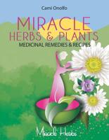Miracle Herbs & Plants: Herbal Remedies & Recipes