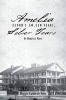 Amelia Island's Golden Years, Silver Tears: An Historical Novel