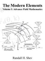 The Modern Elements Volume I: Advance Field Mathematics