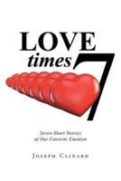 Love Times 7: Seven Short Stories of Our Favorite Emotion