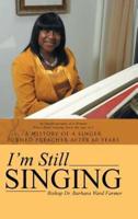 I'm Still Singing: A History of a Singer Turned Preacher After 60 Years