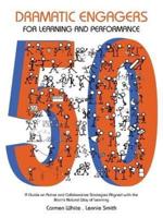 50 Dramatic Engagers for Learning and Performance: A Guide on Active and Collaborative Strategies Aligned with the Brain's Natural Way of Learning