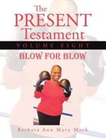 The Present Testament Volume Eight: Blow for Blow