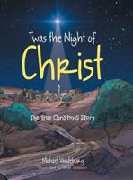 Twas the Night of Christ: The True Christmas Story