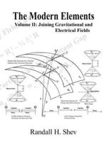 The Modern Elements: Volume II: Joining Gravitational and Electrical Fields