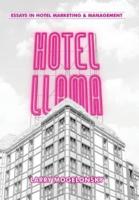 Hotel Llama: Essays in Hotel Marketing and Management