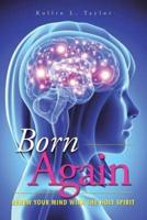 Born Again: Renew Your Mind with the Holy Spirit