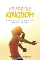 Fit For The Kingdom: Physical Fitness, Nutrition and Spirituality