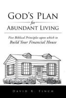 God's Plan for Abundant Living: Five Biblical Principles upon which to Build Your Financial House