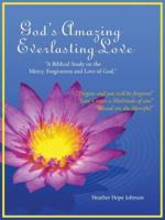 God's Amazing Everlasting Love: "A Biblical Study on the Mercy, Forgiveness and Love of God."