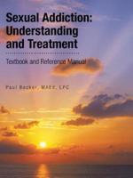Sexual Addiction: Understanding and Treatment: Textbook and Reference Manual