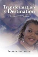 Transformation To Destination: I Crown YOU Queen